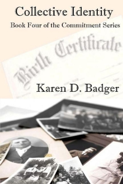 Collective Identity: Book Four of the Commitment Series by Karen D Badger 9781945761089