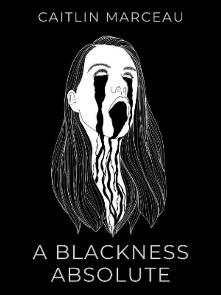 A Blackness Absolute: A Collection of Short Horror by Caitlin Marceau 9781739611620