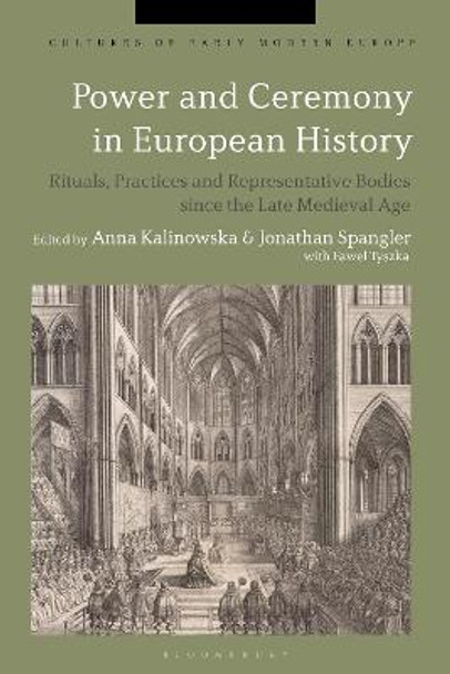 Power and Ceremony in European History: Rituals, Practices and Representative Bodies since the Late Middle Ages by Anna Kalinowska