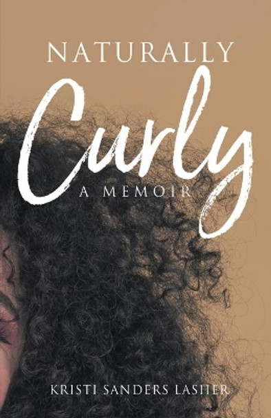 Naturally Curly: A Memoir by Kristi Sanders Lasher 9781632964847