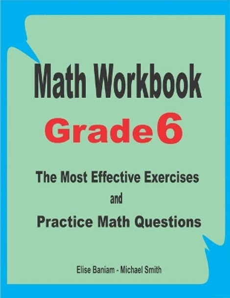 Math Workbook Grade 6: The Most Effective Exercises and Practice Math Questions by Michael Smith 9798673114841