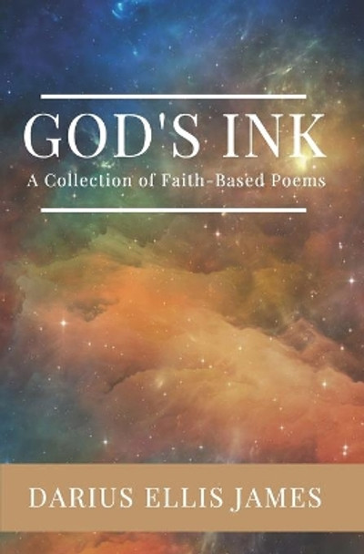 God's Ink: A Collection of Faith-Based Poems by Darius Ellis James 9798664014464