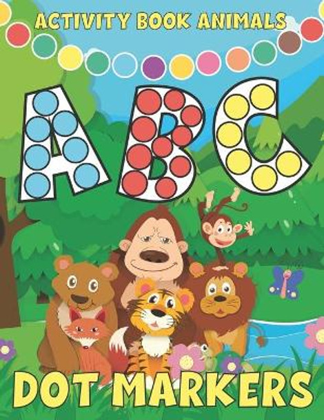 Dot Markers Activity Book ABC Animals: Learn The Alphabet by Coloring Beautiful Animals- dot markers activity book abc animals 123 shapes - Easy Guided Big Dots - Dot Marker Book Numbers and Animals by Dsb Art 9798747760851