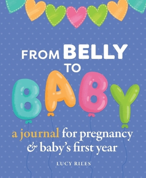 From Belly to Baby: A Journal for Pregnancy and Baby's First Year by Lucy Riles 9798886085969