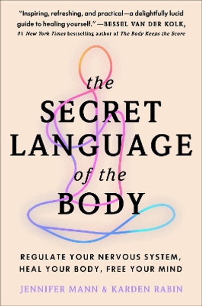 The Secret Language of the Body: Regulate Your Nervous System, Heal Your Body, Free Your Mind by Jennifer Derryberry Mann 9780063382381