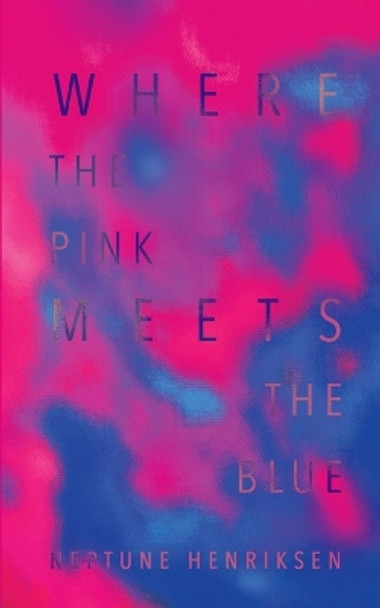 Where The Pink Meets The Blue (Paperback): A Bisexual Erotic Novella by Neptune Henriksen 9780645689815