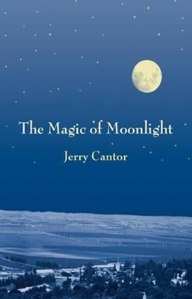 The Magic of Moonlight: Short Stories by Jerry Cantor 9781523472772