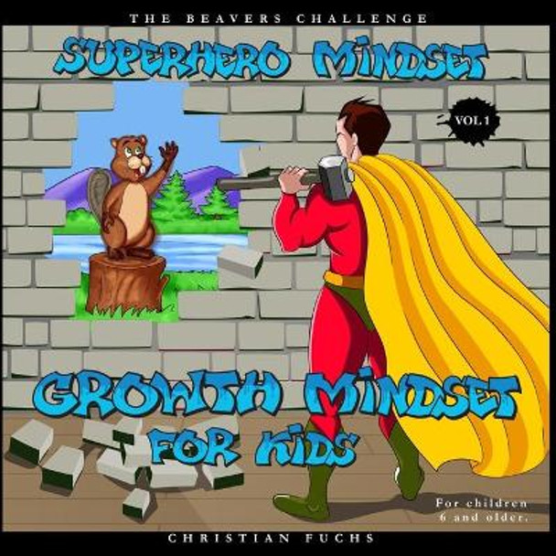 Superhero Mindset - Growth Mindset for Kids Vol.1: The beavers challenge; For children 6 and older. by Tanja Zigart 9798583342495