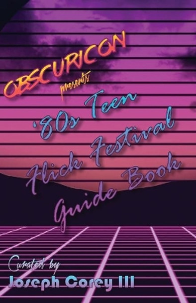 Obscuricon Presents '80s Teen Flick Festival Guide Book by Joseph John Corey, III 9798571614672