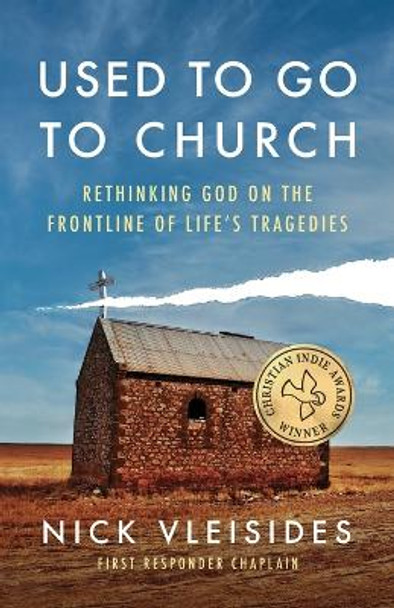 Used to Go to Church: Rethinking God on the Frontline of Life's Tragedies by Nick Vleisides 9781938480621