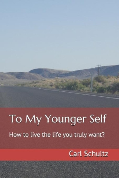 To My Younger Self: How to love yourself while being alone at the top by Carl Wolfgang Schultz 9781724136565