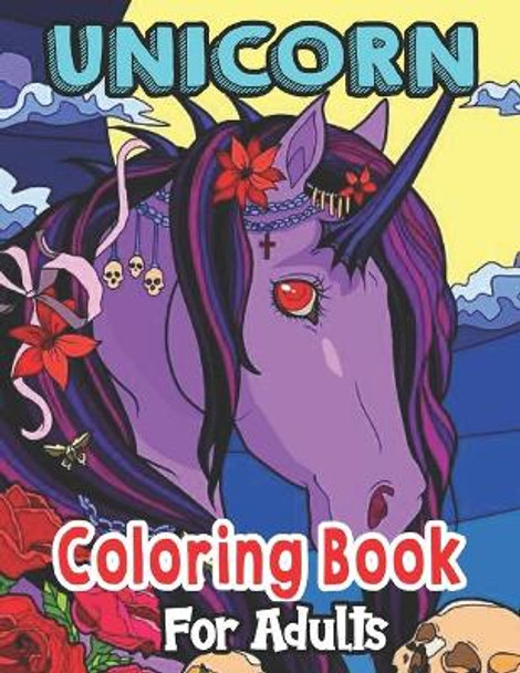 Unicorn Coloring Book For Adults: An Adult Coloring Book Featuring Unicorn Coloring Pages for Adults Relaxation Perfect For Coloring Gift Book Ideas by Timothy Adkins 9798592719004