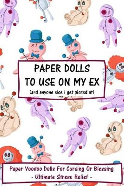 Paper Dolls To Use On My Ex: Paper Voodoo Dolls For Blessing Or Cursing: Ultimate Stress Relief by Blue Light Press 9798602568660