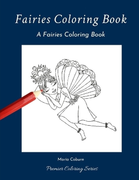 Fairies Coloring Book: A Fairies Coloring Book by Maria Coburn 9798608605956