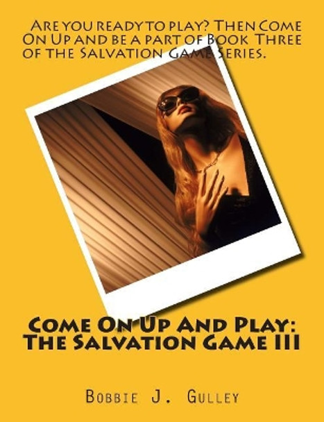 Come On Up And Play: The Salvation Game III by Bobbie J Gulley 9781511946582