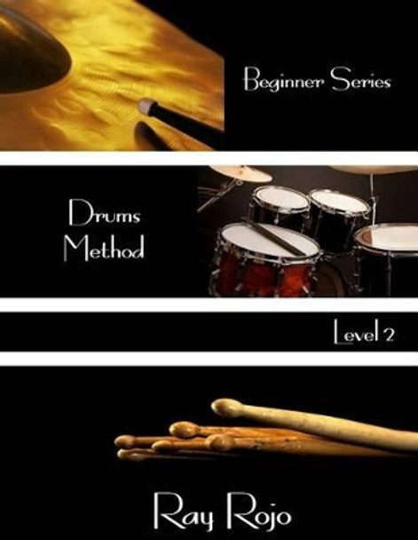 Beginner Series: Drums Method - Level II by Ray Rojo 9781944213107