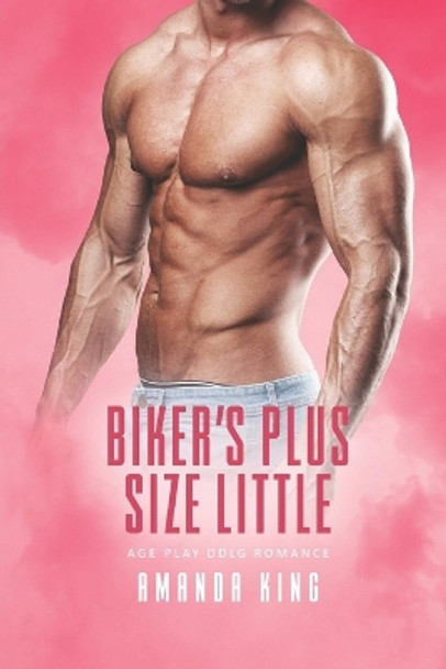 Biker's Plus Size Little: Age Play DDlg Romance by Amanda King 9798839475250