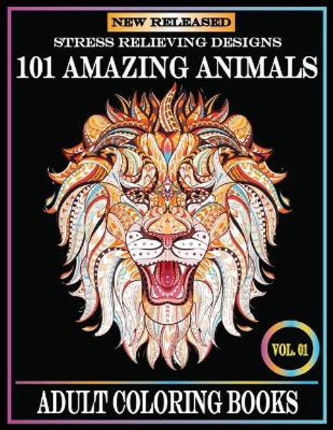 101 Amazing Animals: Adult Coloring Books Stress Relieving Designs Animals.101 animal coloring books for adults. by Kids Choice 9798650646525