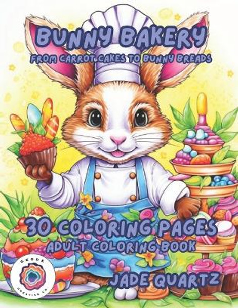 Bunny Bakery From Carrot Cakes to Bunny Breads: 30 Coloring Pages Adult Coloring Book by Jade Quartz 9798864669457