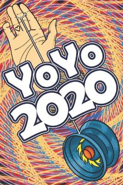 YoYo 2020: An Illustrated Guide To Yoyoing: History, Skill, Tips and Tricks by Keisuke Saito 9798615067945