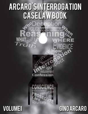 Arcaro's Interrogation Case Law Book by Gino Arcaro 9781927851098
