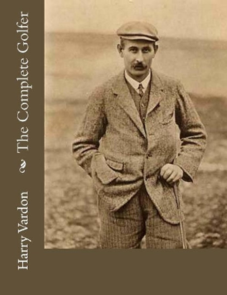 The Complete Golfer by Harry Vardon 9781974081554