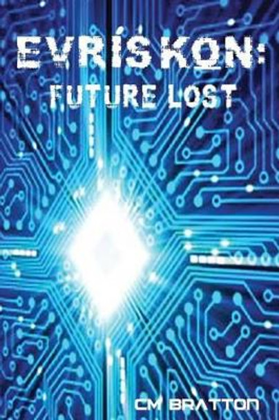 Evriskon: Future Lost by C E Brown 9781502832894