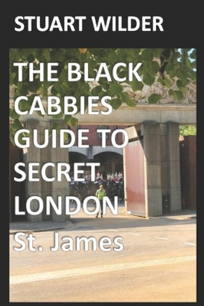 The Black Cabbies Guide to Secret London: St. James by Sir Charles Griffin 9798582425809