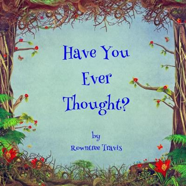 Have You Ever Thought? by Rowntree Travis 9798631647015