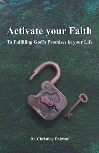 Activate you Faith: To Fulfilling God's Promises in your Life by Christine Dakwar 9789659272907