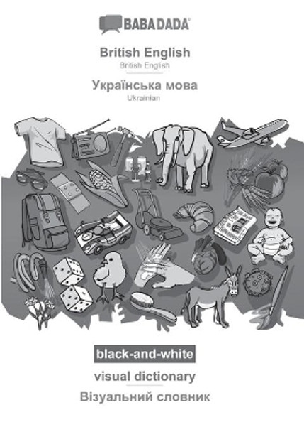 BABADADA black-and-white, British English - Ukrainian (in cyrillic script), visual dictionary - visual dictionary (in cyrillic script): British English - Ukrainian (in cyrillic script), visual dictionary by Babadada Gmbh 9783751139007