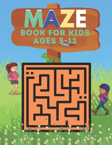 Maze Book For Kids Ages 5-12: Awosome Fun and Challenging Brain Games for Kids by Justine Houle 9798727056042