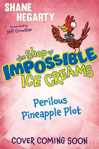 The Shop of Impossible Ice Creams: Perilous Pineapple Plot: Book 3 by Shane Hegarty