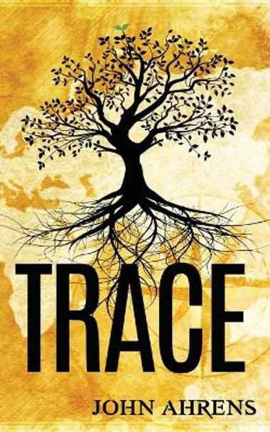 Trace: A Genealogy Fiction by John Ahrens 9781950208005
