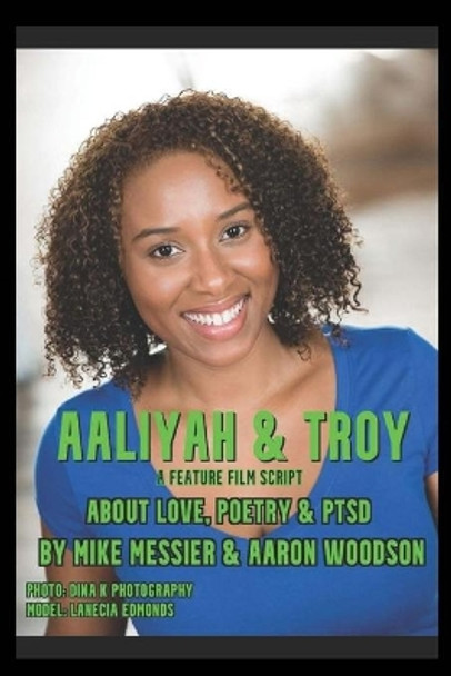 Aaliyah & Troy: : A Feature Film Script About Love, Poetry & PTSD by Aaron Woodson 9781953526175