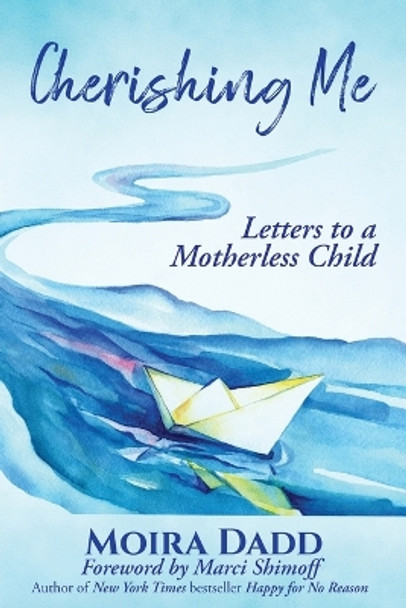 Cherishing Me: Letters to a Motherless Child by Moira Dadd 9781955272520