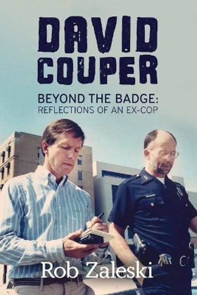 David Couper: Beyond the Badge; Reflections of an Ex-cop by Rob Zaleski 9781955656238