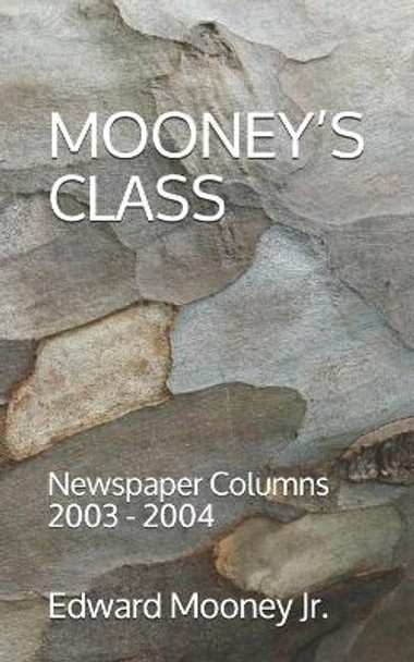 Mooney's Class: Newspaper Columns: 2003 - 2004 by Edward Mooney Jr 9781708186685