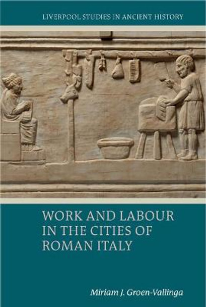 Work and Labour in the Cities of Roman Italy by Miriam J. Groen-Vallinga