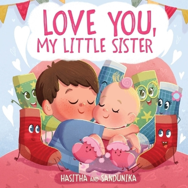 Love You, My Little Sister: A Heartwarming Children's Book about Handling Big Feelings for Older Siblings with the arrival of a New Baby, Sibling Love by Hasitha And Sandunika 9786249491847