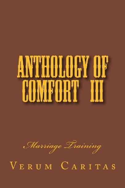 Anthology of Comfort III: Marriage Training by Verum Caritas 9781976553905