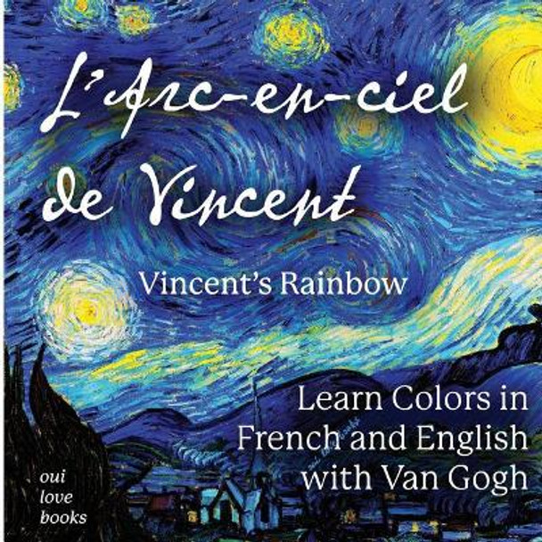 L'Arc-En-Ciel de Vincent / Vincent's Rainbow: Learn Colors in French and English with Van Gogh by Vincent Van Gogh 9781947961074