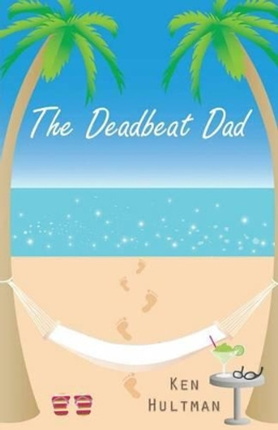 The Deadbeat Dad by Ken Hultman 9781491741894