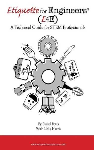 Etiquette for Engineers: A Technical Guide for STEM Professionals by Kelly Harris 9781944616144