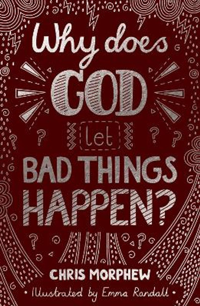 Why Does God Let Bad Things Happen? by Chris Morphew 9781784986124