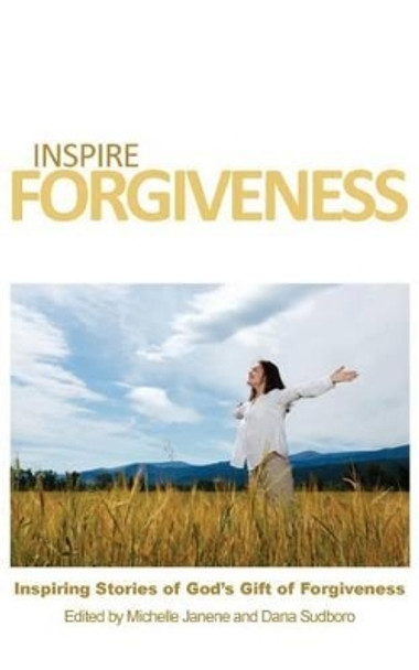 Inspire Forgiveness by Michelle Janene 9781938196096