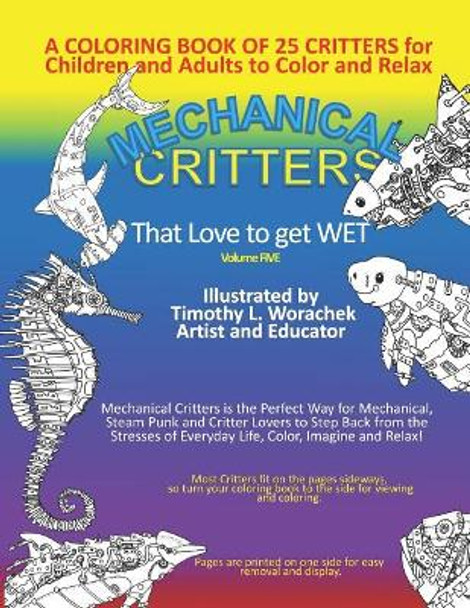 Mechanical Critters That Love to Get Wet: A Coloring Book for Children and Adults by Timothy L Worachek 9781791706869