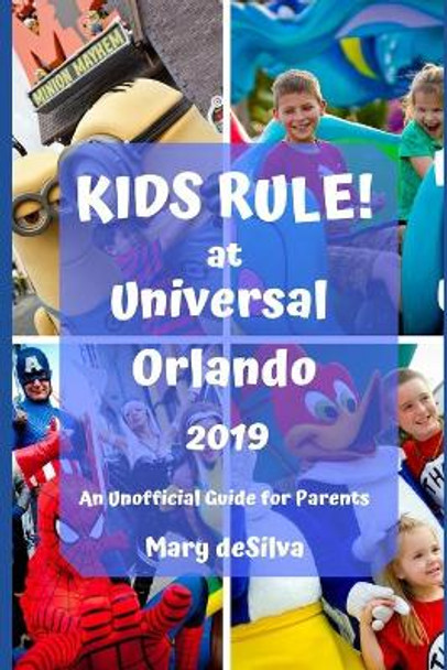 KIDS RULE! at UNIVERSAL ORLANDO 2019: An Unofficial Guide for Parents by Mary Desilva 9781796312133