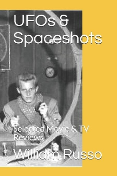 UFOs & Spaceshots: Selected Movie & TV Reviews by William Russo 9798685937711