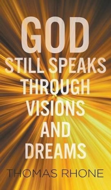 God Still Speaks Through Visions and Dreams by Thomas Rhone 9781944348090